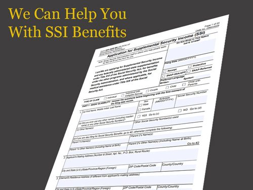 We can help you with SSI applications and navigating benefit changes over time.